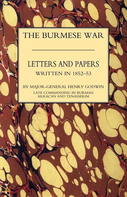 Burmah Letters and Papers (1852-53 ) by Godwin, H. Enry