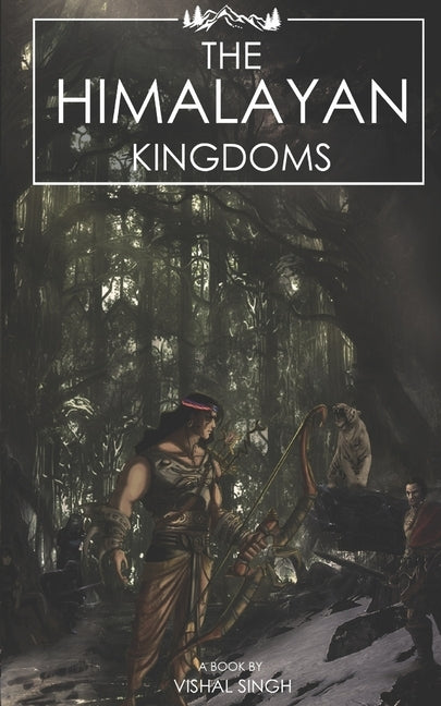 The Himalayan Kingdoms by Singh, Shristy