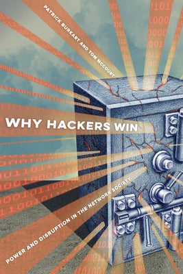 Why Hackers Win: Power and Disruption in the Network Society by Burkart, Patrick