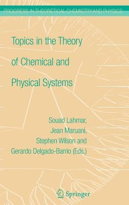 Topics in the Theory of Chemical and Physical Systems: Proceedings of the 10th European Workshop on Quantum Systems in Chemistry and Physics Held at C by Maruani, Jean
