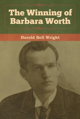 The Winning of Barbara Worth by Wright, Harold Bell