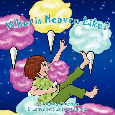 What Is Heaven Like? by Shevela, Melissa