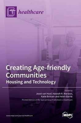 Creating Age-friendly Communities: Housing and Technology by Van Hoof, Joost