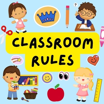 Classroom Rules: Back to School Books For Preschoolers. For Parents And Teachers by Adams, Kate M.