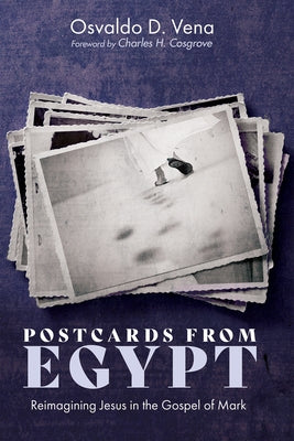 Postcards from Egypt: Reimagining Jesus in the Gospel of Mark by Vena, Osvaldo D.