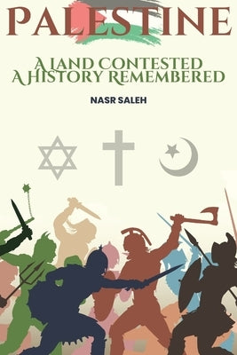 Palestine: A Land Contested, A History Remembered by Saleh, Nasr