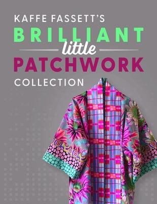 Kaffe Fassett's Brilliant Little Patchwork Collection by Fassett, Kaffe