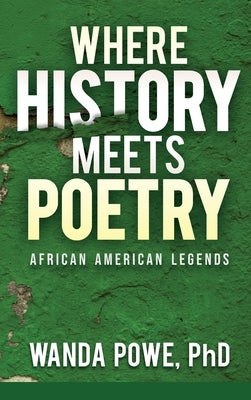 Where History Meets Poetry by Powe, Wanda