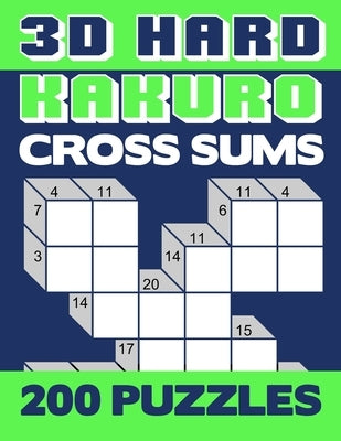 3D Hard Kakuro: Numerical Cross Sums Logic Puzzle Activity Book Games Large Print Size Difficult Level Green Soft Cover by Group, Brainy Puzzler