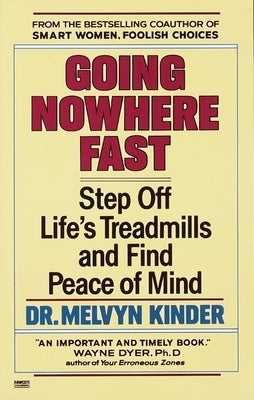 Going Nowhere Fast: Step Off Life's Treadmills and Find Peace of Mind by Kinder, Melvyn