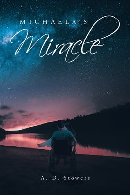 Michaela's Miracle by Stowers, A. D.
