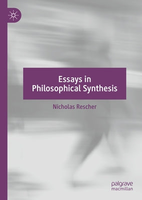 Essays in Philosophical Synthesis by Rescher, Nicholas