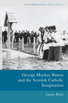 George MacKay Brown and the Scottish Catholic Imagination by Bicket, Linden