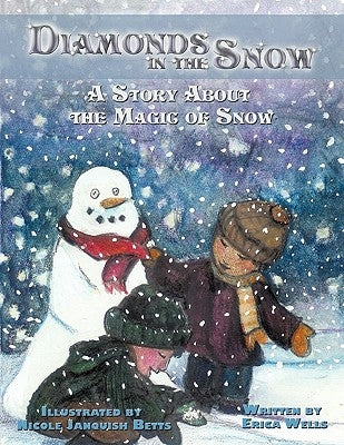 Diamonds in the Snow: A Story About the Magic of Snow by Wells, Erica