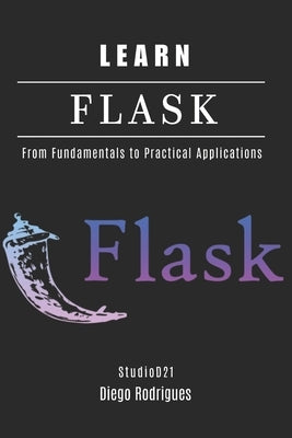 Learn Flask: From Fundamentals to Practical Applications by Rodrigues, Diego