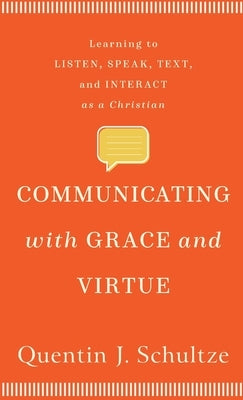 Communicating with Grace and Virtue by Schultze, Quentin J.
