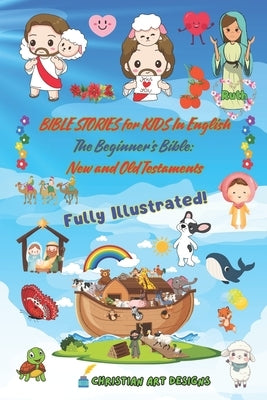 BIBLE STORIES for KIDS In English: Bible Story and Activity Book for Kids - Fully Illustrated - Ages 3-12 by Designs, Christian Art