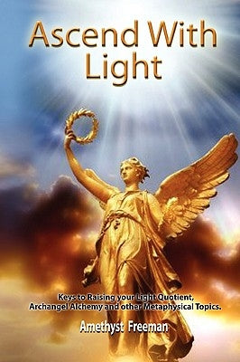 Ascend with Light by Freeman, Amethyst