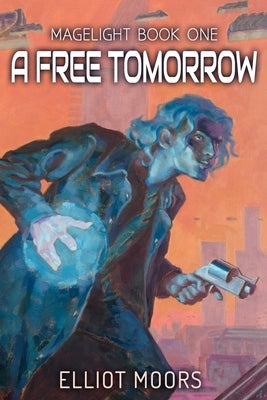 A Free Tomorrow by Moors, Elliot