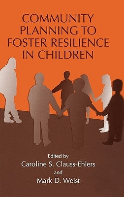 Community Planning to Foster Resilience in Children by Clauss-Ehlers, Caroline S.