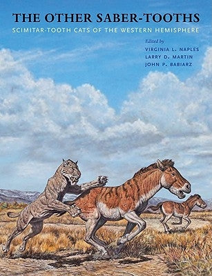 The Other Saber-Tooths: Scimitar-Tooth Cats of the Western Hemisphere by Naples, Virginia L.