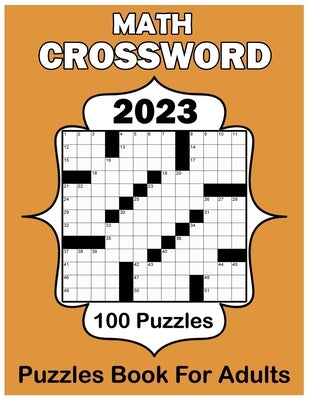 2023 Math Crossword Puzzles Book For Adults: 100 Math Puzzles With Solution Large Print by G. Jones, Hannah