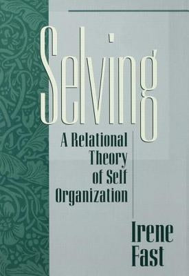 Selving: A Relational Theory of Self Organization by Fast, Irene