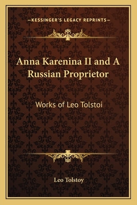 Anna Karenina II and A Russian Proprietor: Works of Leo Tolstoi by Tolstoy, Leo
