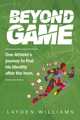 Beyond the Game: One Athlete's Journey to Find His Identity After the Horn by Williams, Layden