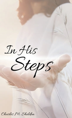 In His Steps by Sheldon, Charles M.