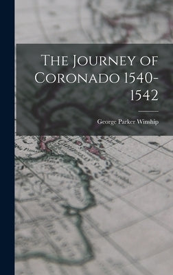 The Journey of Coronado 1540-1542 by Winship, George Parker