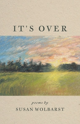 It's Over by Wolbarst, Susan