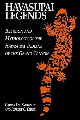 Havasupai Legends: Religion and Mythology of the Havasupai Indians of the Grand Canyon by Euler, Robert C.