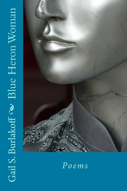Blue Heron Woman: Poems by Burlakoff, Gail Shaw