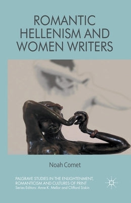 Romantic Hellenism and Women Writers by Comet, N.
