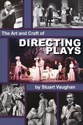 The Art and Craft of Directing Plays by Vaughan, Stuart