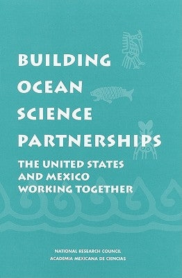Building Ocean Science Partnerships: The United States and Mexico Working Together by National Research Council