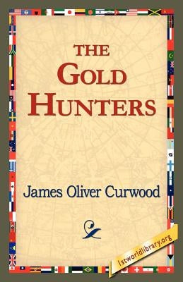 The Gold Hunters by Curwood, James Oliver