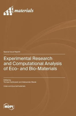 Experimental Research and Computational Analysis of Eco- and Bio-Materials by Garbowski, Tomasz
