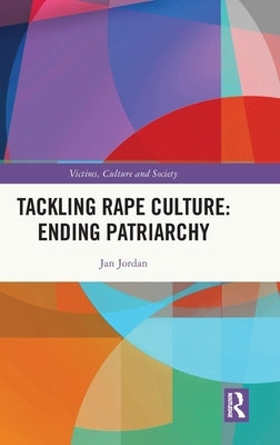 Tackling Rape Culture: Ending Patriarchy by Jordan, Jan