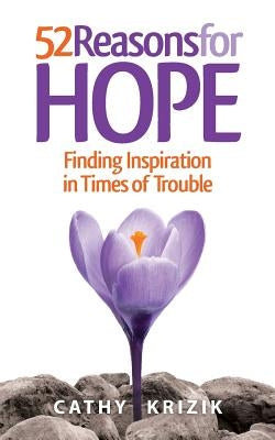 52 Reasons for Hope: Finding Inspiration in Times of Trouble by Krizik, Cathy