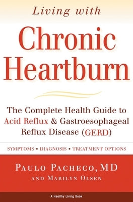 Living with Chronic Heartburn: The Complete Health Guide to Acid Reflux & Gastroesophageal Reflux Disease (Gerd) by Pacheco, Paulo