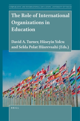 The Role of International Organizations in Education by A. Turner, David