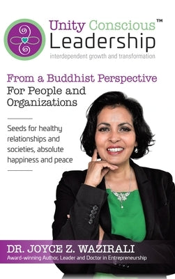 Unity Conscious Leadership(TM) (Interdependent Growth and Transformation): From a Buddhist Perspective by Wazirali, Joyce Z.