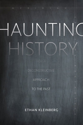 Haunting History: For a Deconstructive Approach to the Past by Kleinberg, Ethan