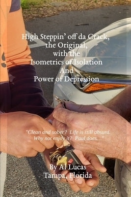 High Steppin' off da Crack, the Original, with the Isometrics of Isolation And Power of Depression by Lucas, Al
