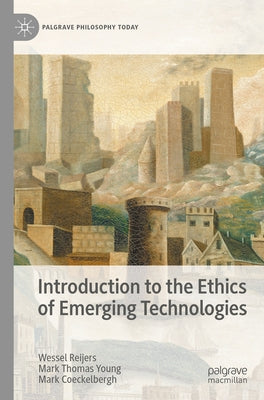 Introduction to the Ethics of Emerging Technologies by Reijers, Wessel