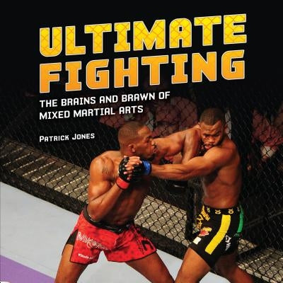 Ultimate Fighting: The Brains and Brawn of Mixed Martial Arts by Jones, Patrick