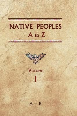 Native Peoples A to Z (Volume One): A Reference Guide to Native Peoples of the Western Hemisphere by Ricky, Donald