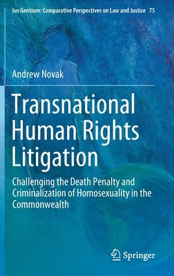 Transnational Human Rights Litigation: Challenging the Death Penalty and Criminalization of Homosexuality in the Commonwealth by Novak, Andrew